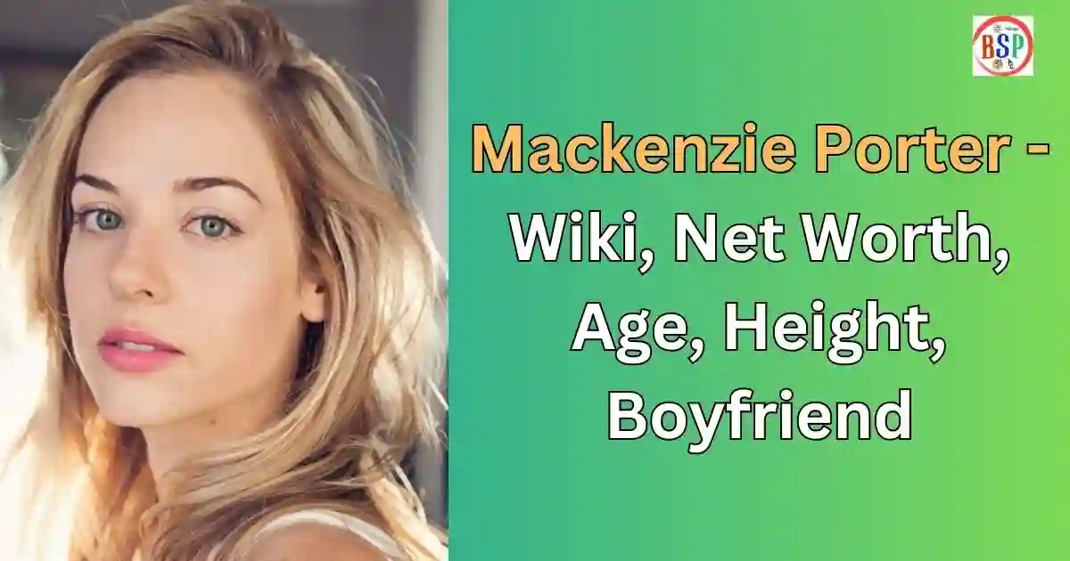 MacKenzie Porter: Bio, Net Worth, Age, Boyfriend, Know A-Z