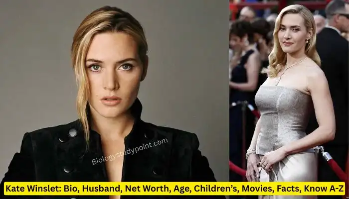 Kate Winslet: Bio, Husband, Net Worth, Age, Children’s, Movies, Facts,