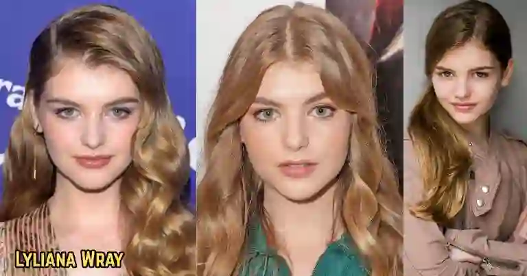 Lyliana Wray: Bio, Age, Net Worth, Boyfriend, Movies, Facts, Know A-Z