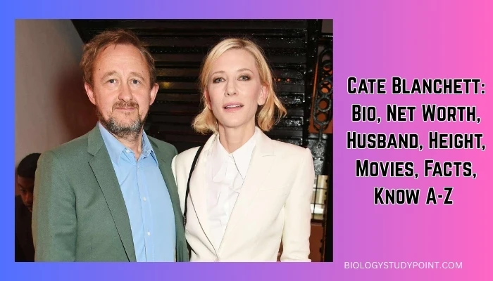 Cate Blanchett: Bio, Net Worth, Husband, Height, Movies, Facts, Know A-Z