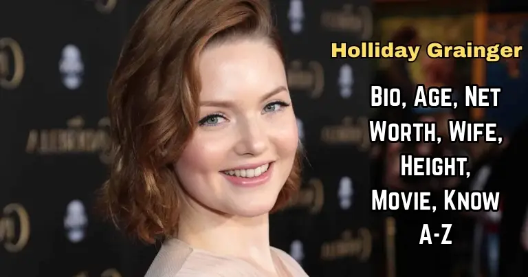 Holliday Grainger: Bio, Height, Net Worth, Husband, Movie, Know A-Z