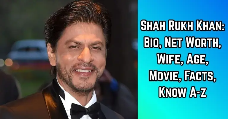 Shah Rukh Khan Bio, Net Worth, Wife, Age, Movie, Facts, Know A-z
