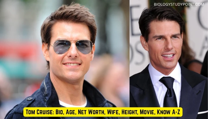 Tom Cruise: Bio, Age, Net Worth, Wife, Height, Movie, Know A-Z