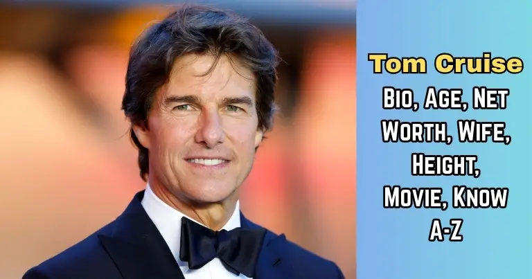 Tom Cruise: Bio, Age, Net Worth, Wife, Height, Movie, Know A-Z
