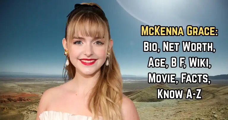 McKenna Grace: Bio, Net Worth, Age, BF, Movie, Facts, Know A-Z