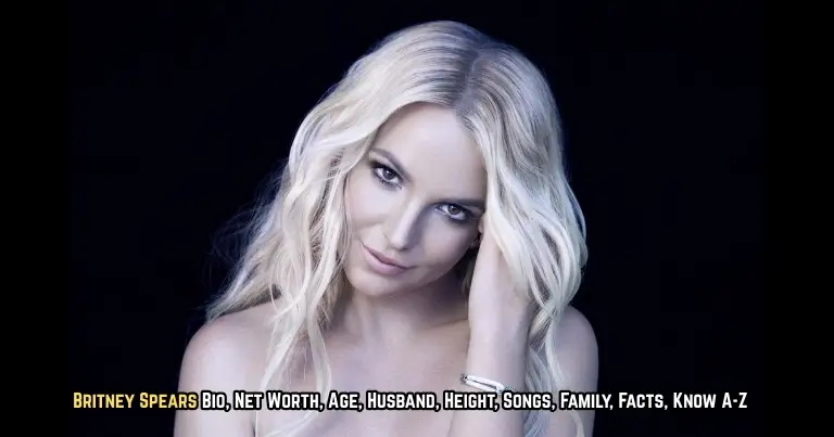 Britney Spears Bio, Net Worth, Age, Husband, Height, Songs, Family, Facts, Know A-Z