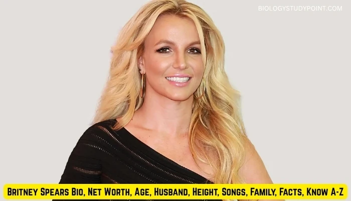 Britney Spears Bio, Net Worth, Age, Husband, Height, Songs, Family, Facts, Know A-Z