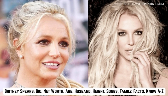 Britney Spears Bio, Net Worth, Age, Husband, Height, Songs, Family, Facts, Know A-Z